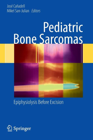 Pediatric Bone Sarcomas: Epiphysiolysis before excision / Edition 1