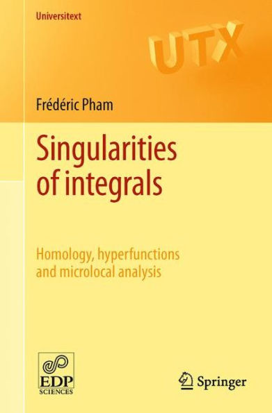 Singularities of integrals: Homology, hyperfunctions and microlocal analysis / Edition 1