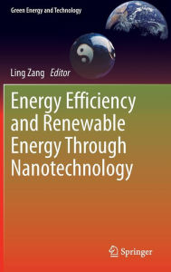 Title: Energy Efficiency and Renewable Energy Through Nanotechnology, Author: Ling Zang