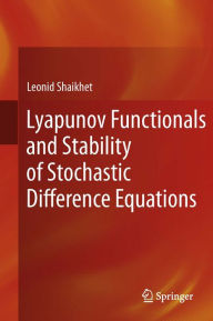 Title: Lyapunov Functionals and Stability of Stochastic Difference Equations, Author: Leonid Shaikhet