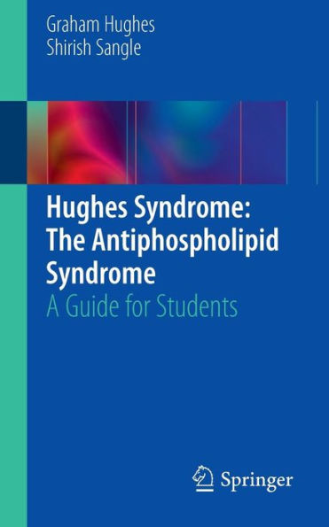 Hughes Syndrome: The Antiphospholipid Syndrome: A Guide for Students / Edition 1