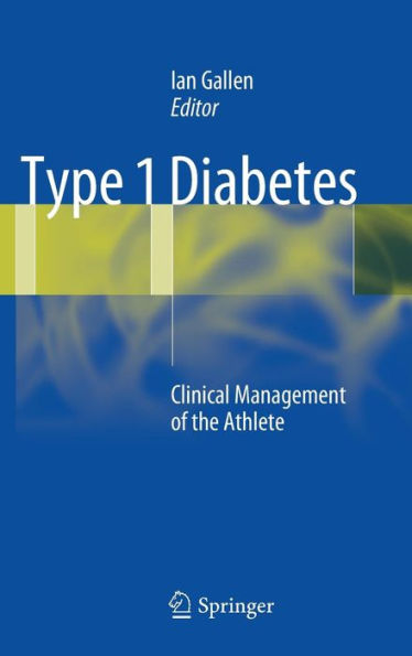 Type 1 Diabetes: Clinical Management of the Athlete / Edition 1