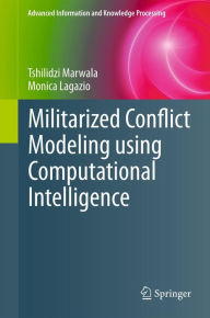 Title: Militarized Conflict Modeling Using Computational Intelligence, Author: Tshilidzi Marwala