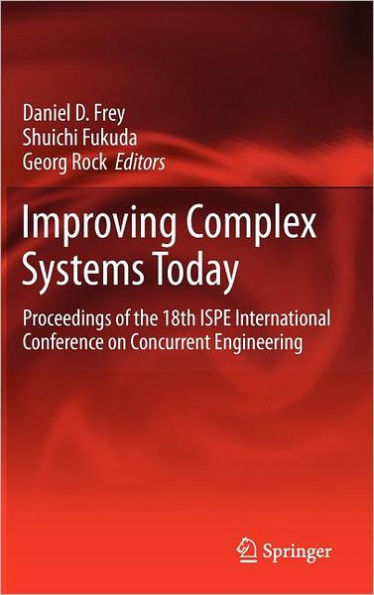 Improving Complex Systems Today: Proceedings of the 18th ISPE International Conference on Concurrent Engineering