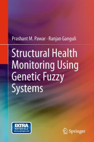 Title: Structural Health Monitoring Using Genetic Fuzzy Systems, Author: Prashant M. Pawar