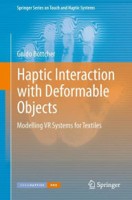 Title: Haptic Interaction with Deformable Objects: Modelling VR Systems for Textiles, Author: Guido Böttcher