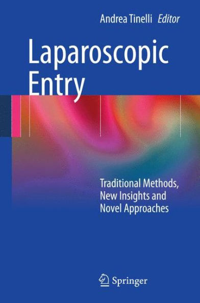 Laparoscopic Entry: Traditional Methods, New Insights and Novel Approaches / Edition 1