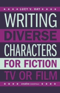 Title: Writing Diverse Characters for Fiction, TV or Film, Author: Lucy Hay