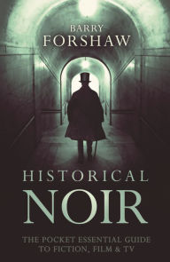 Title: Historical Noir: The Pocket Essential Guide to Fiction, Film & TV, Author: Barry  Forshaw