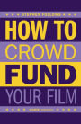 How to Crowdfund Your Film: Tips and Strategies for Filmmakers