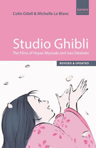 Epub format ebooks free download Studio Ghibli: The Films of Hayao Miyazaki and Isao Takahata 9780857303561 in English by Colin Odell, Michelle Le Blanc