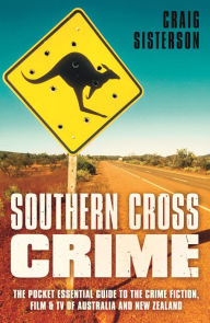 Title: Southern Cross Crime: The Pocket Essential Guide to the Crime Fiction, Film & TV of Australia and New Zealand, Author: Craig Sisterson