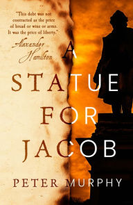 Title: A Statue for Jacob, Author: Peter Murphy