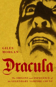 Title: Dracula: The Origins and Influence of the Legendary Vampire Count, Author: Giles Morgan