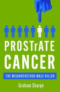 e-Books in kindle store PROSTrATE CANCER: The Misunderstood Male Killer (English literature) by Graham Sharpe