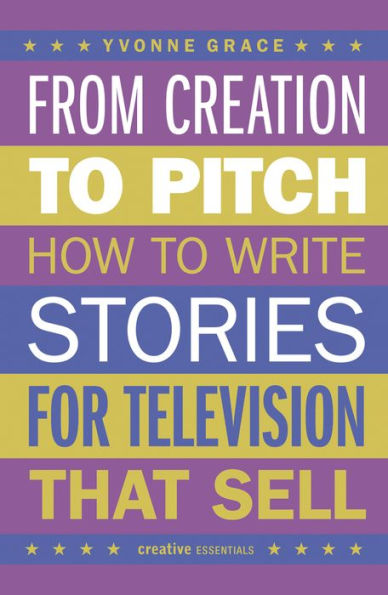 From Creation to Pitch: How Write Stories for Television that Sell