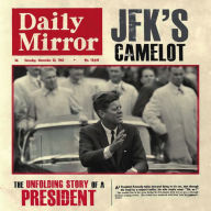 Title: JFK's Camelot: The Unfolding Story of a President, Author: Adam Powley