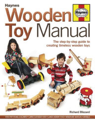 Title: Wooden Toy Manual: The Step-by-Step Guide to Creating Timeless Wooden Toys, Author: Richard Blizzard