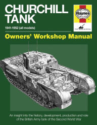 Title: Churchill Tank 1941-1952 (All Models): An Insight Into the History, Development, Production and Role of the British Army, Author: Nigel Montgomery