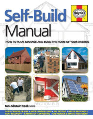 Title: Self-Build Manual: How to plan, manage and build the home of your dreams, Author: Ian Alistair Rock