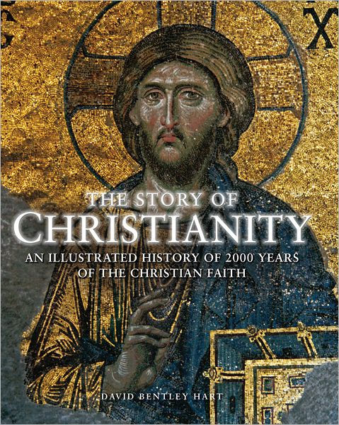 The Story of Christianity: An Illustrated History of 2000 Years of the ...