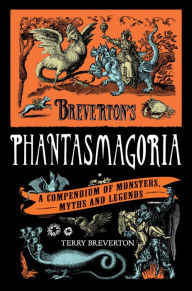 Title: Breverton's Phantasmagoria: A Compendium of Monsters, Myths and Legends, Author: Terry Breverton