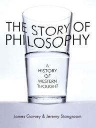 Title: The Story of Philosophy: A History of Western Thought, Author: James Garvey