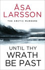 Until Thy Wrath Be Past: Rebecka Martinsson: Arctic Murders