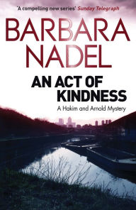 Title: An Act of Kindness: A Hakim and Arnold Mystery, Author: Barbara Nadel