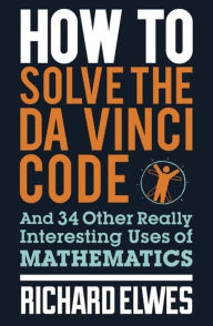 Best audio books downloads How to Solve the Da Vinci Code: And 34 Other Really Interesting Uses of Mathematics DJVU