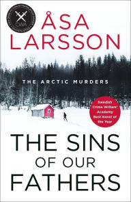 Title: The Sins of our Fathers: SHORTLISTED for the CWA Crime Fiction in Translation Dagger, Author: Åsa Larsson