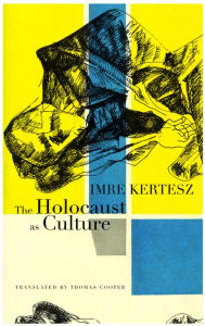 Title: The Holocaust as Culture, Author: Imre Kertész