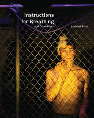 Title: Instructions for Breathing and Other Plays, Author: Caridad Svich