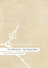 Title: The Present Hour, Author: Yves Bonnefoy