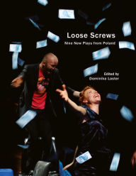 Title: Loose Screws: Nine New Plays from Poland, Author: Dominika Laster