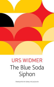 Title: The Blue Soda Siphon, Author: Urs Widmer