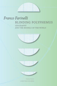 Title: Blinding Polyphemus: Geography and the Models of the World, Author: Franco Farinelli