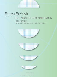 Title: Blinding Polyphemus: Geography and the Models of the World, Author: Franco Farinelli