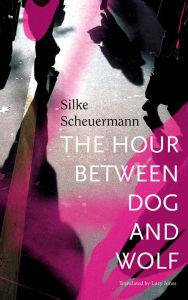 Title: The Hour Between Dog and Wolf, Author: Silke Scheuermann