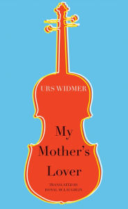 Title: My Mother's Lover, Author: Urs Widmer