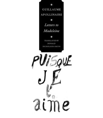 Letters To Madeleine Tender As Memory By Guillaume Apollinaire