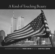 Title: A Kind of Touching Beauty: Photographs of America by Pedro Meyer, Text by Jean-Paul Sartre, Author: Jean-Paul Sartre