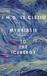 Title: Mydriasis: Followed by 'To the Icebergs', Author: J. M. G. Le Clezio