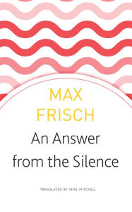 Title: An Answer from the Silence: A Story from the Mountains, Author: Max Frisch