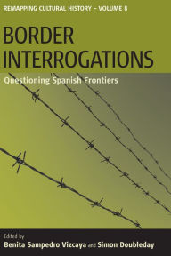 Title: Border Interrogations: Questioning Spanish Frontiers, Author: Benita Samperdro Vizcaya