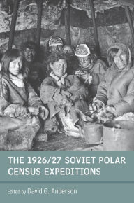 Title: The 1926/27 Soviet Polar Census Expeditions, Author: David G. Anderson
