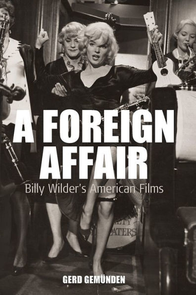 A Foreign Affair: Billy Wilder's American Films