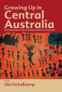 Growing Up in Central Australia: New Anthropological Studies of Aboriginal Childhood and Adolescence / Edition 1