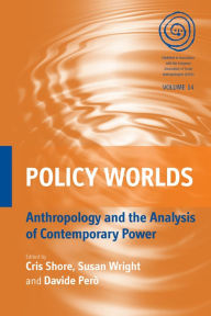 Title: Policy Worlds: Anthropology and the Analysis of Contemporary Power / Edition 1, Author: Cris Shore