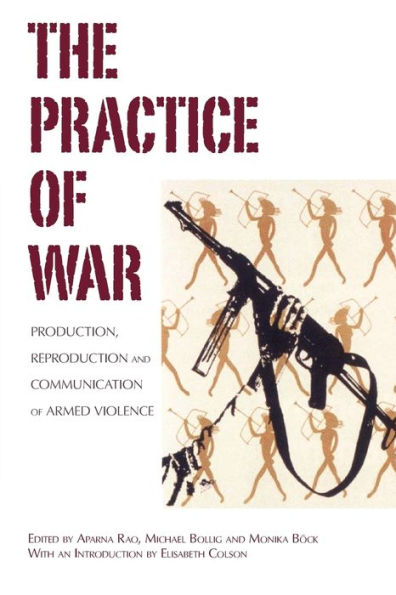 The Practice of War: Production, Reproduction and Communication Armed Violence